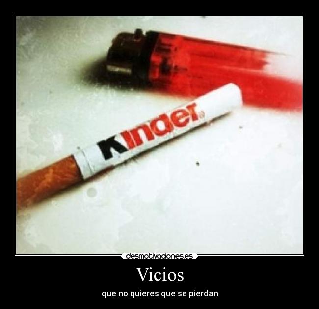 Vicios - que no quieres que se pierdan