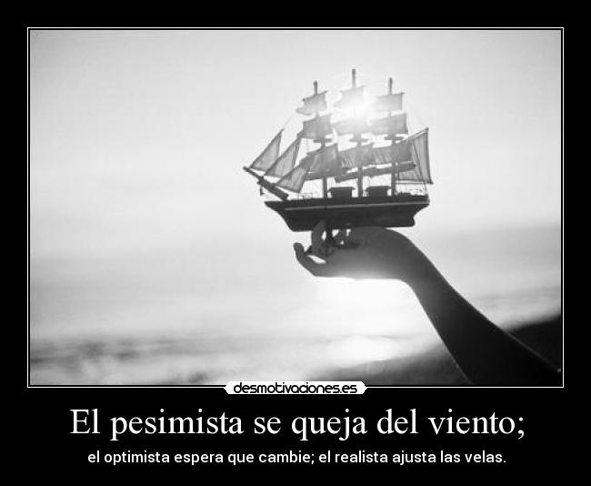 El pesimista se queja del viento; - 