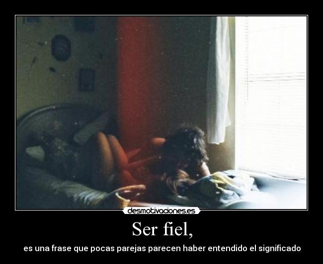 Ser fiel, - es una frase que pocas parejas parecen haber entendido el significado