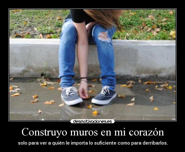 Construyo muros en mi corazón - 