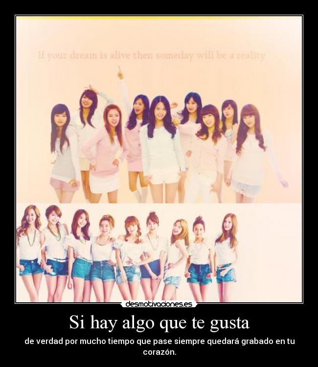 Si hay algo que te gusta - de verdad por mucho tiempo que pase siempre quedará grabado en tu corazón.