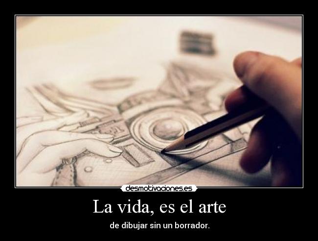 La vida, es el arte -
