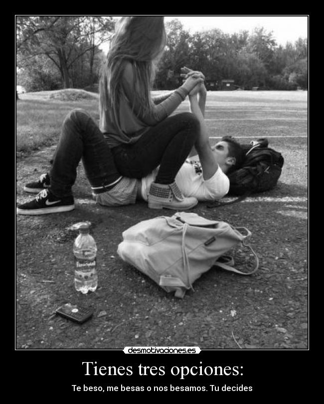 Tienes tres opciones: - Te beso, me besas o nos besamos. Tu decides