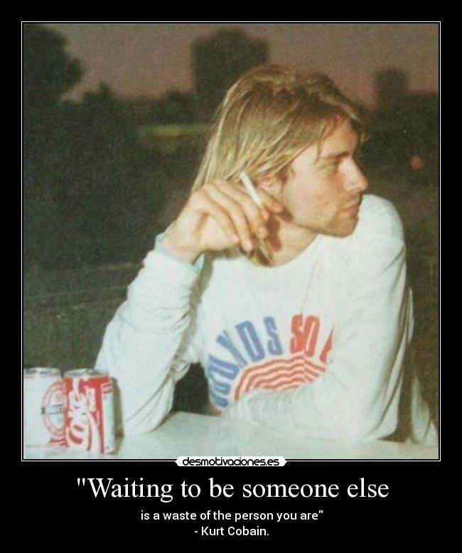 carteles esperar ser otra persona desperdicio persona que eres kurt cobain desmotivaciones