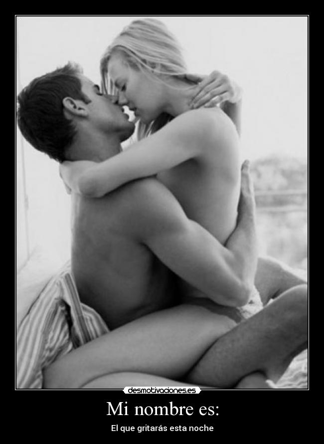Mi nombre es: - El que gritarás esta noche