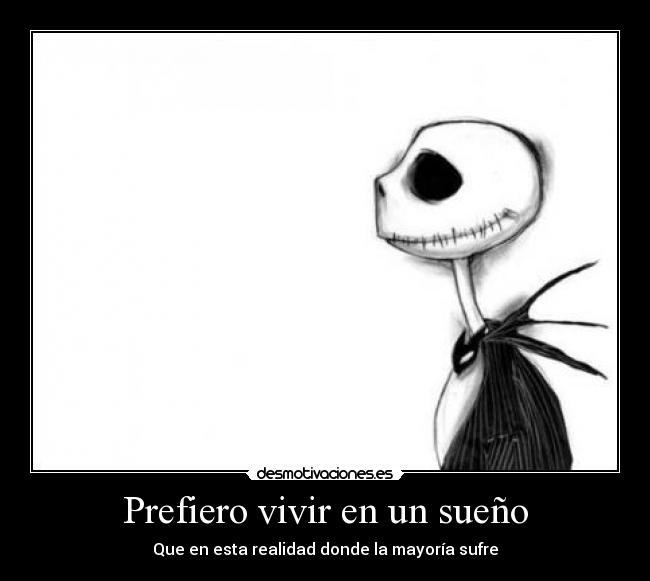 Prefiero vivir en un sueño - Que en esta realidad donde la mayoría sufre