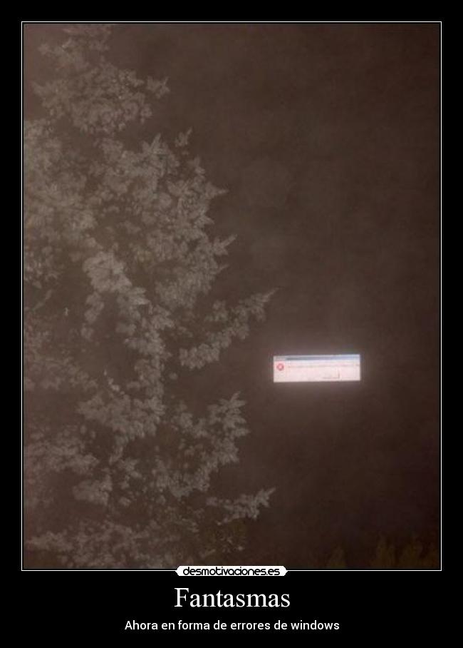 Fantasmas - Ahora en forma de errores de windows
