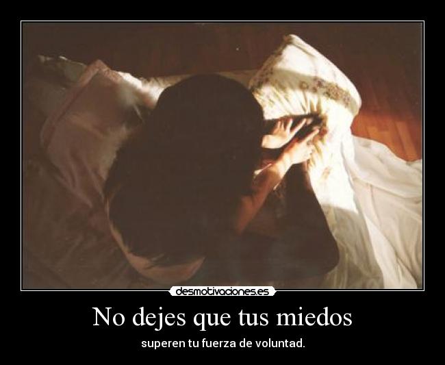 No dejes que tus miedos - 