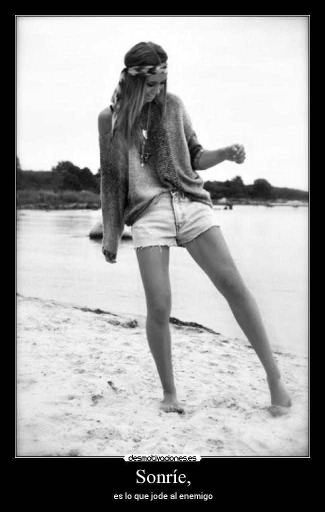 Sonríe, - es lo que jode al enemigo