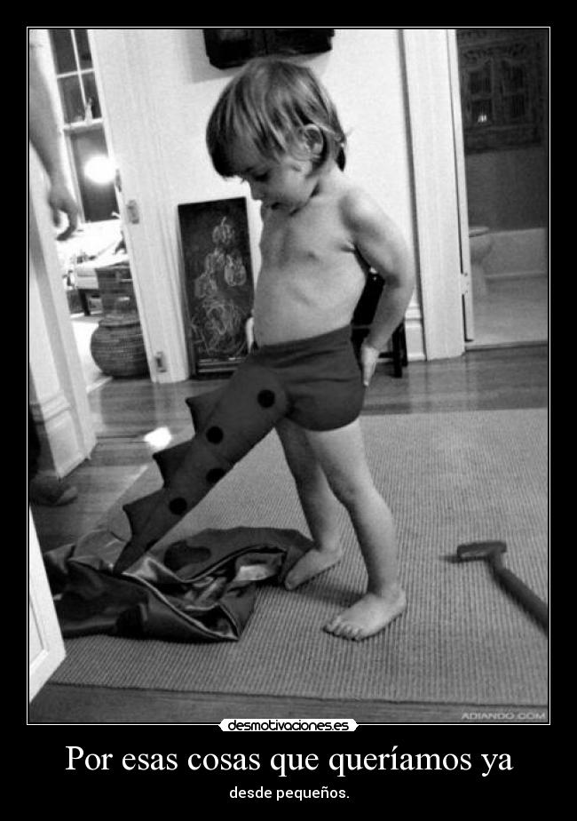 Por esas cosas que queríamos ya -