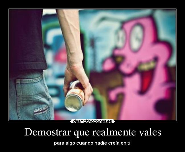 Demostrar que realmente vales - 