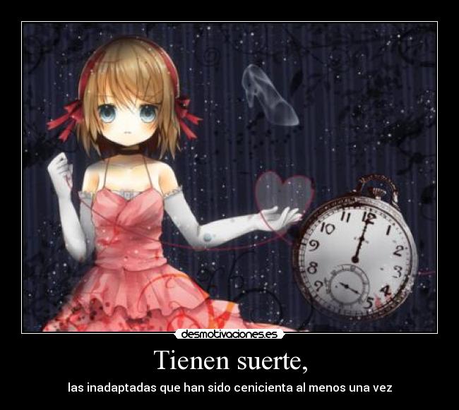 Tienen suerte, - las inadaptadas que han sido cenicienta al menos una vez