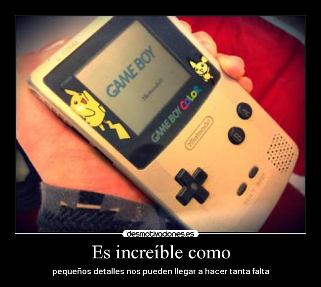 Es increíble como - pequeños detalles nos pueden llegar a hacer tanta falta