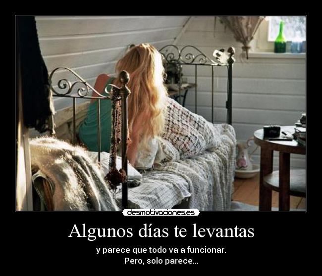 Algunos días te levantas -