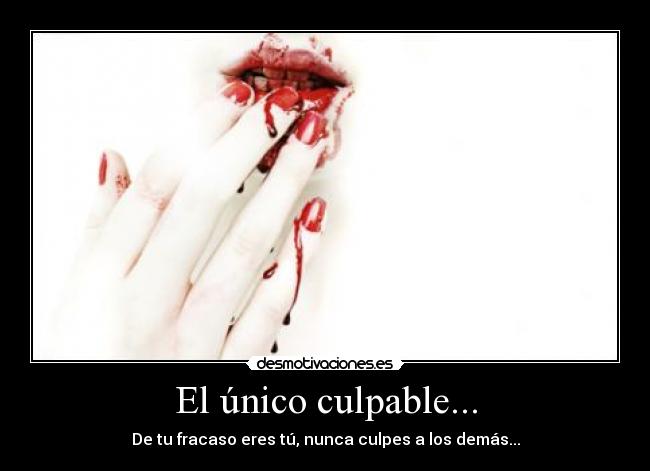 El único culpable... -