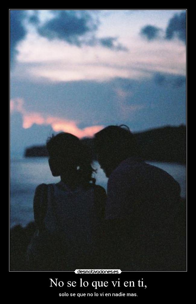 No se lo que vi en ti, - 
