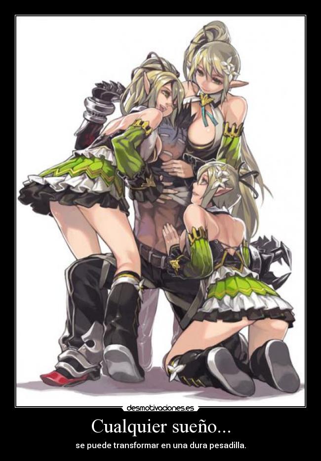 Cualquier sueño... - se puede transformar en una dura pesadilla.