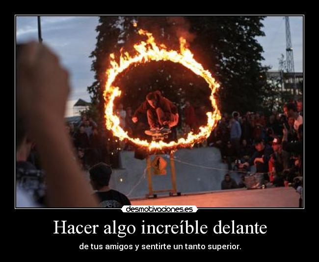 Hacer algo increíble delante - 