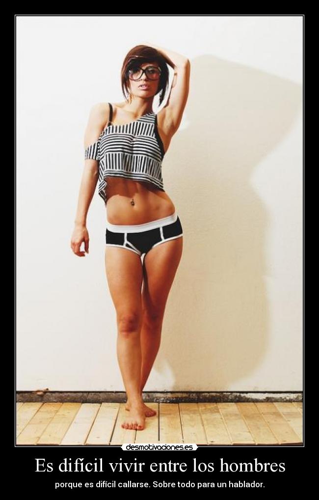 Es difícil vivir entre los hombres - porque es difícil callarse. Sobre todo para un hablador.