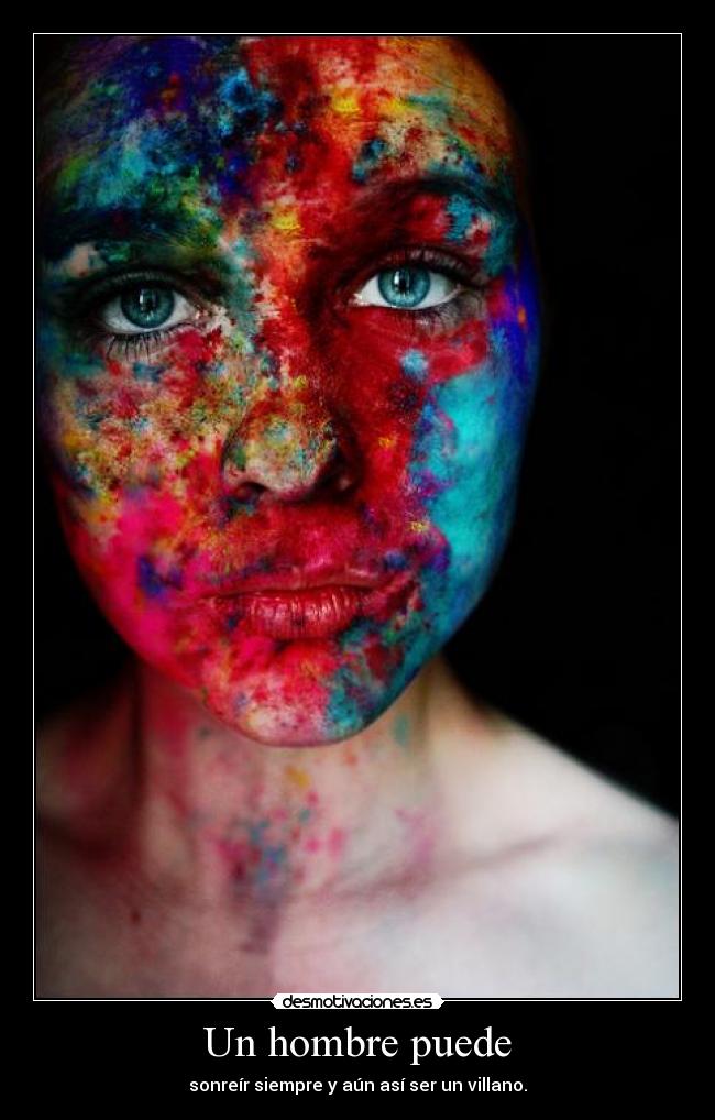 Un hombre puede - sonreír siempre y aún así ser un villano.