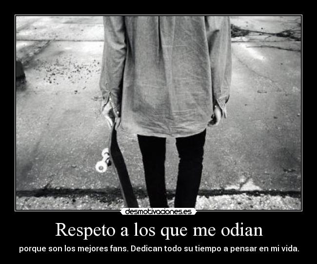 Respeto a los que me odian -