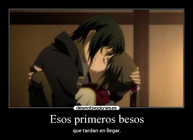 Esos primeros besos - que tardan en llegar.
