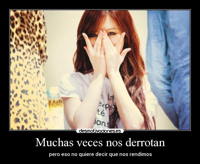 Muchas veces nos derrotan - pero eso no quiere decir que nos rendimos