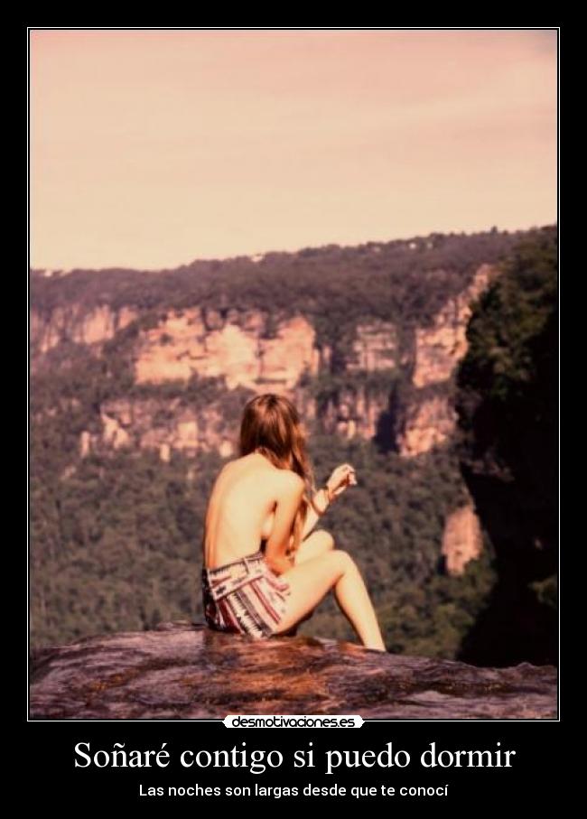 Soñaré contigo si puedo dormir - Las noches son largas desde que te conocí