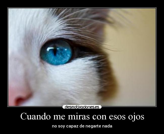 Cuando me miras con esos ojos - 