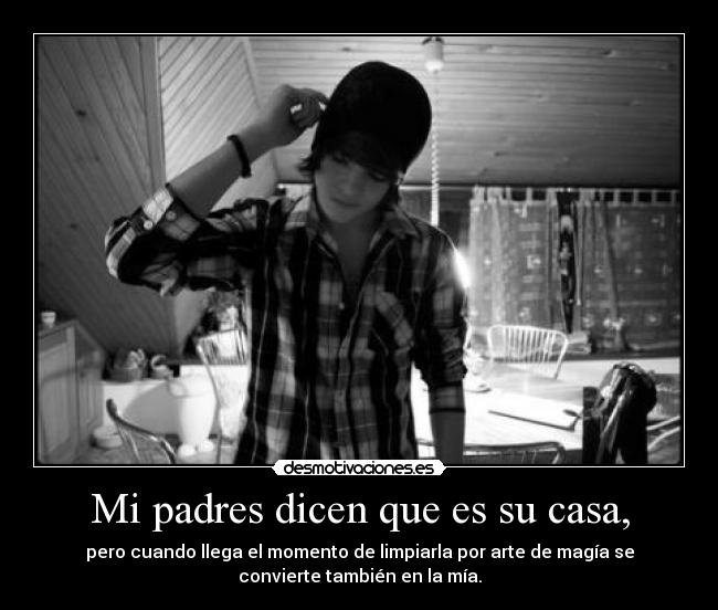 Mi padres dicen que es su casa, -