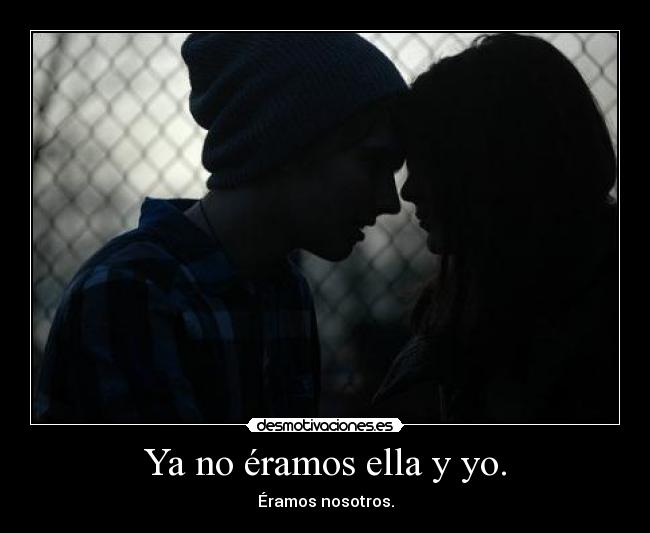 Ya no éramos ella y yo. -