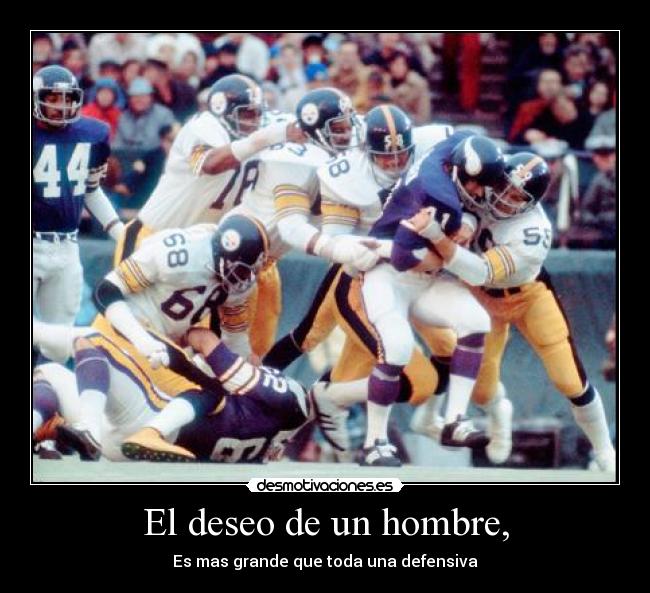 El deseo de un hombre, - Es mas grande que toda una defensiva
