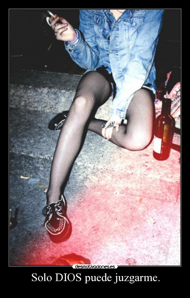 Solo DIOS puede juzgarme. -