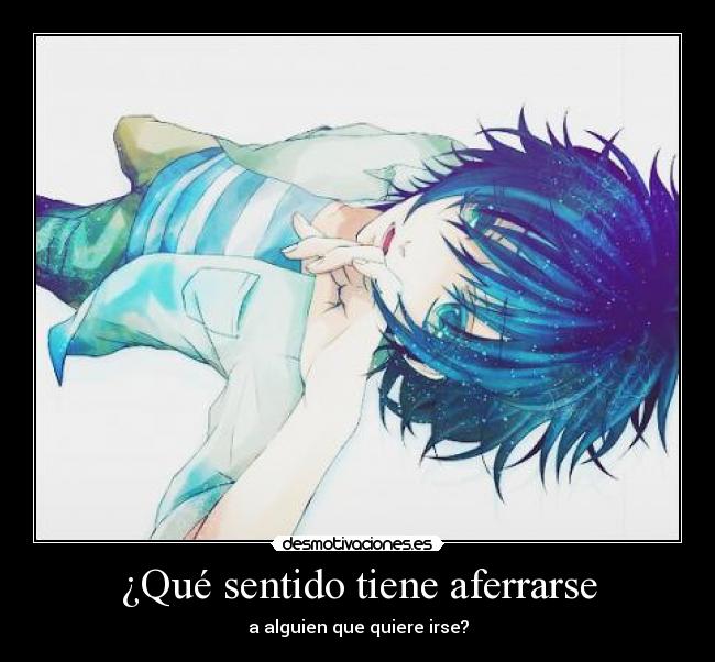 ¿Qué sentido tiene aferrarse - 