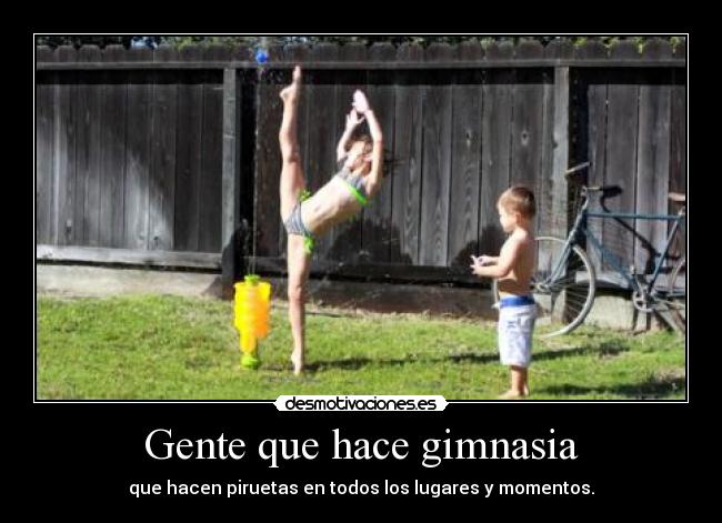 Gente que hace gimnasia - que hacen piruetas en todos los lugares y momentos.