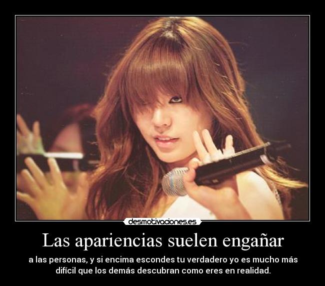 Las apariencias suelen engañar - a las personas, y si encima escondes tu verdadero yo es mucho más
difícil que los demás descubran como eres en realidad.