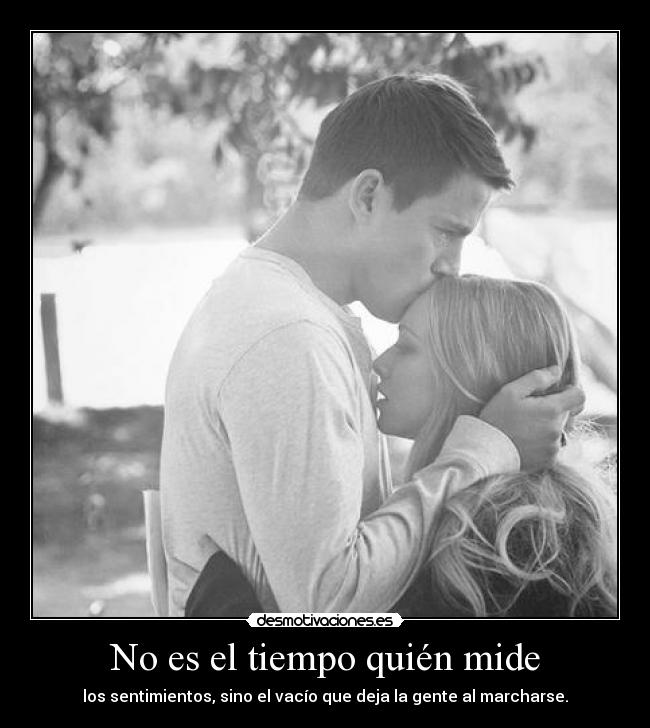 No es el tiempo quién mide -
