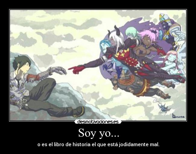 Soy yo... - o es el libro de historia el que está jodidamente mal.