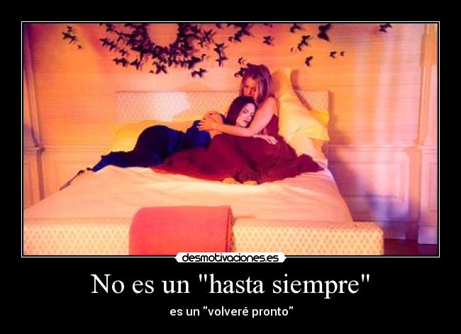 No es un hasta siempre - es un volveré pronto
