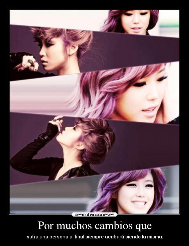 Por muchos cambios que - sufra una persona al final siempre acabará siendo la misma.
