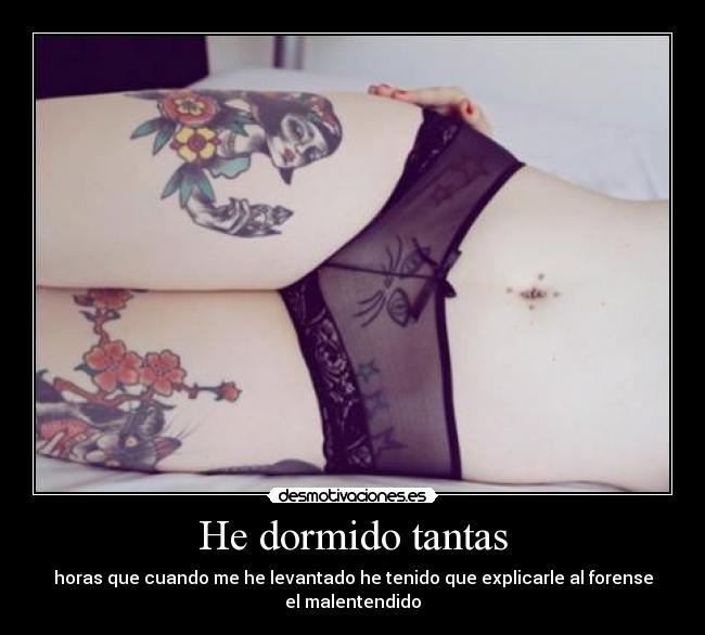 He dormido tantas - horas que cuando me he levantado he tenido que explicarle al forense el malentendido