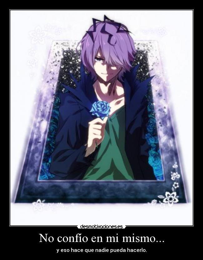 No confío en mi mismo... -