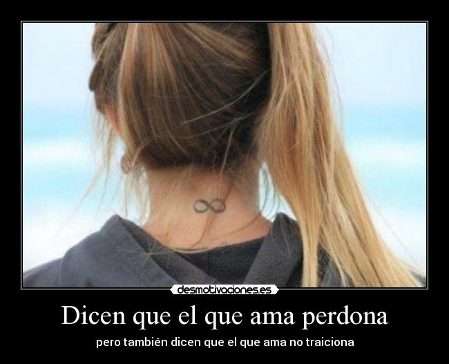 Dicen que el que ama perdona -