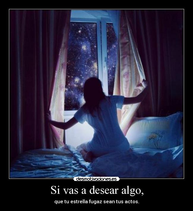 Si vas a desear algo, -