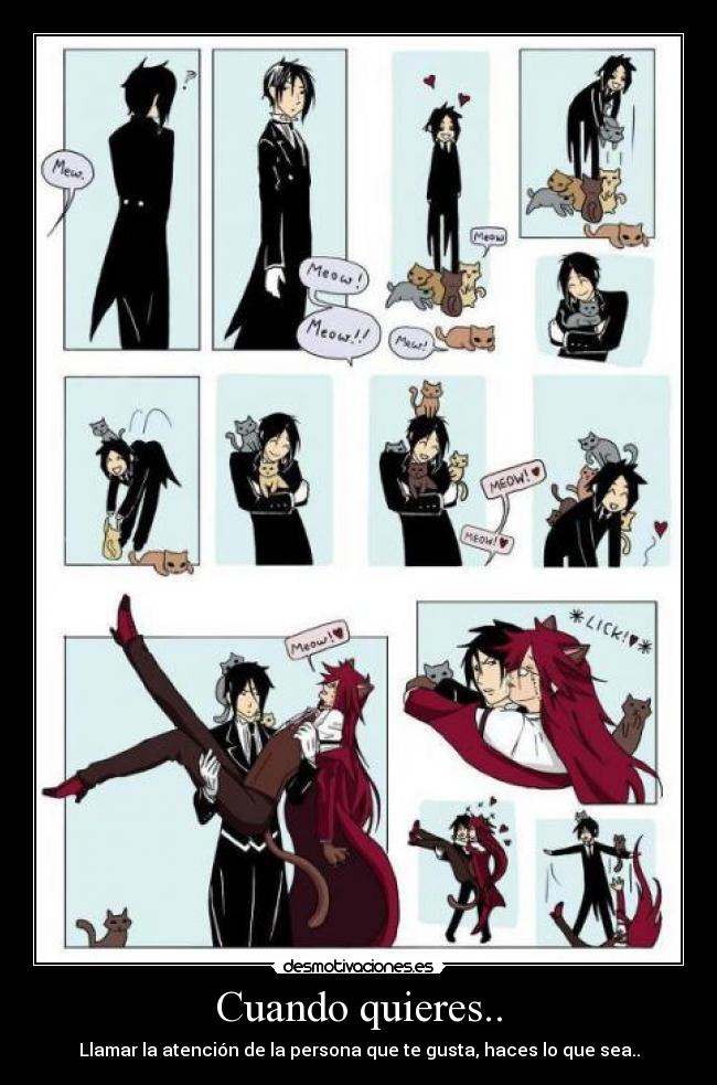Cuando quieres.. - Llamar la atención de la persona que te gusta, haces lo que sea..