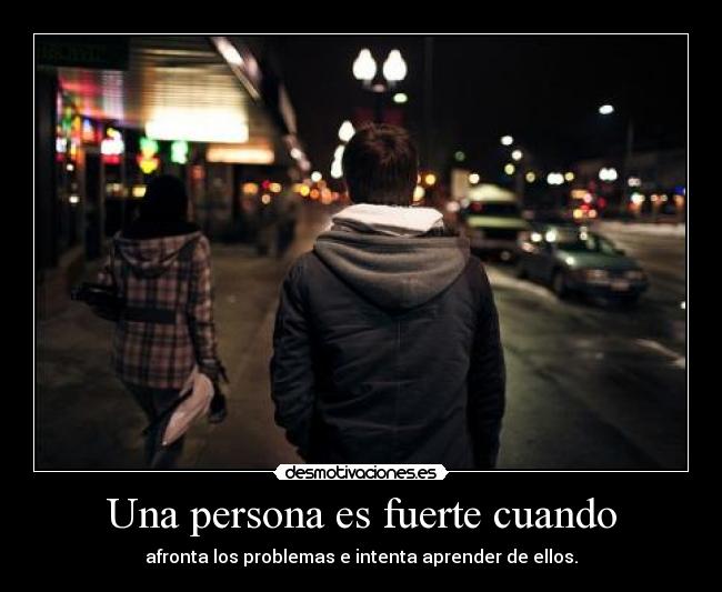 Una persona es fuerte cuando - 