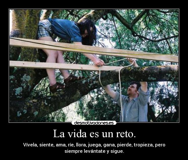 La vida es un reto. -