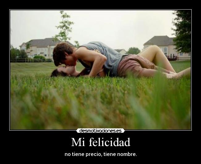 Mi felicidad - no tiene precio, tiene nombre.