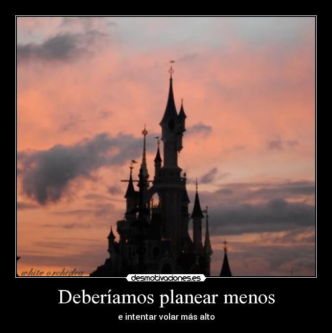 Deberíamos planear menos - e intentar volar más alto