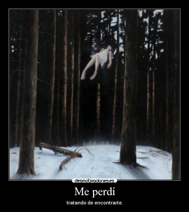 Me perdí - tratando de encontrarte.